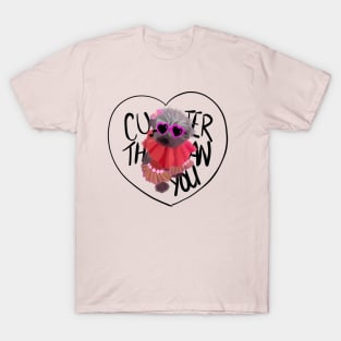 Cuter Than You T-Shirt